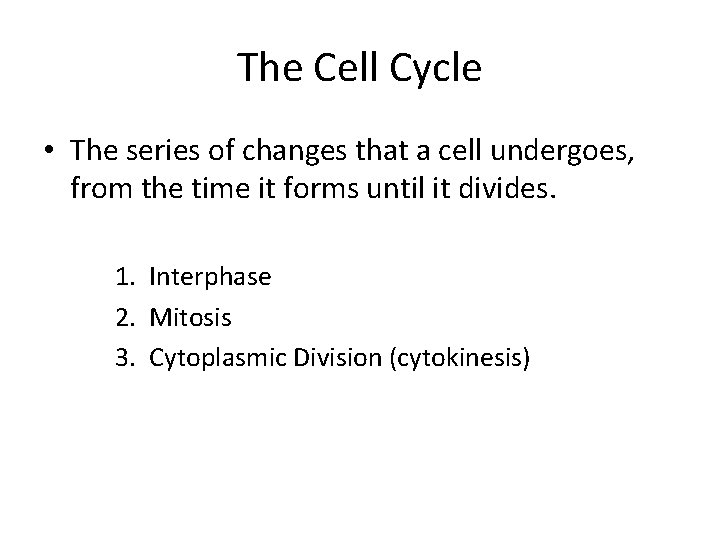 The Cell Cycle • The series of changes that a cell undergoes, from the