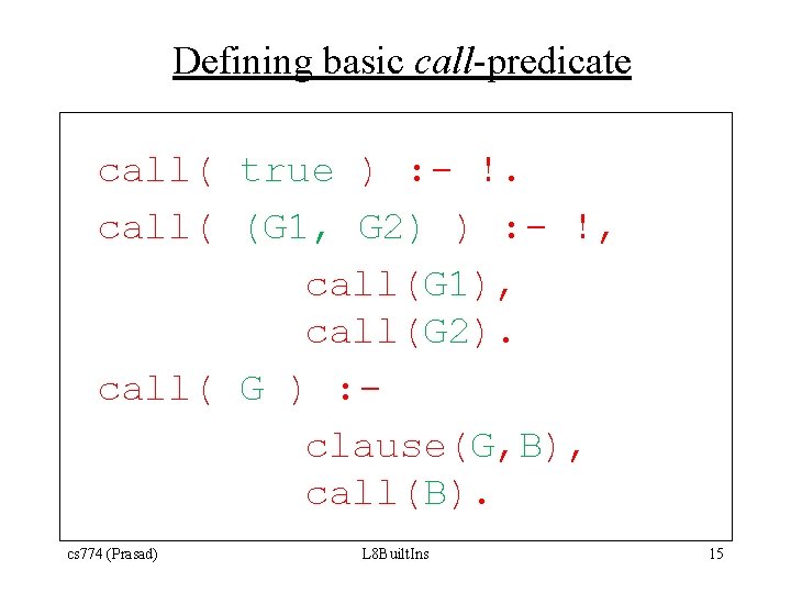 Defining basic call-predicate call( true ) : - !. call( (G 1, G 2)