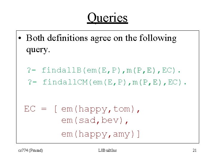 Queries • Both definitions agree on the following query. ? - findall. B(em(E, P),