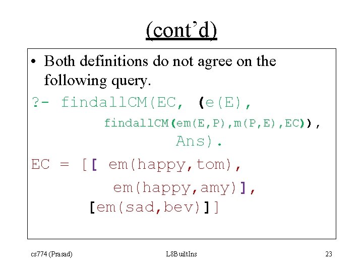 (cont’d) • Both definitions do not agree on the following query. ? - findall.