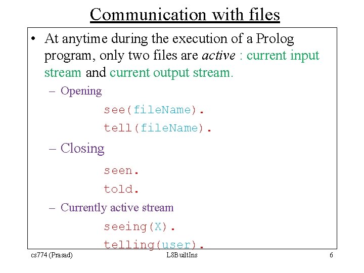 Communication with files • At anytime during the execution of a Prolog program, only