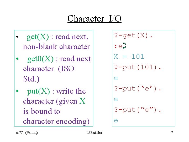 Character I/O get(X) : read next, non-blank character • get 0(X) : read next