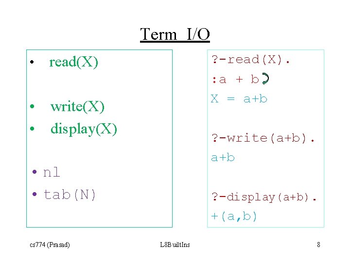 Term I/O • ? -read(X). : a + b X = a+b read(X) •