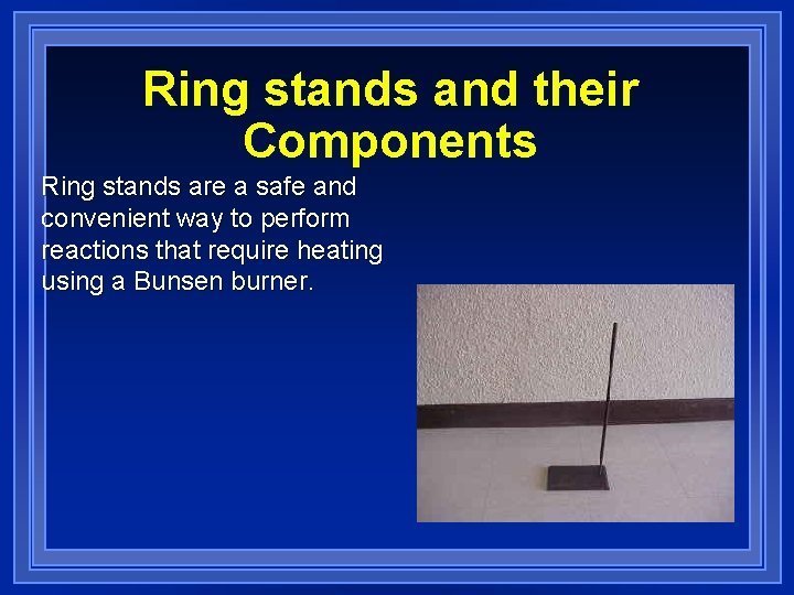 Ring stands and their Components Ring stands are a safe and convenient way to
