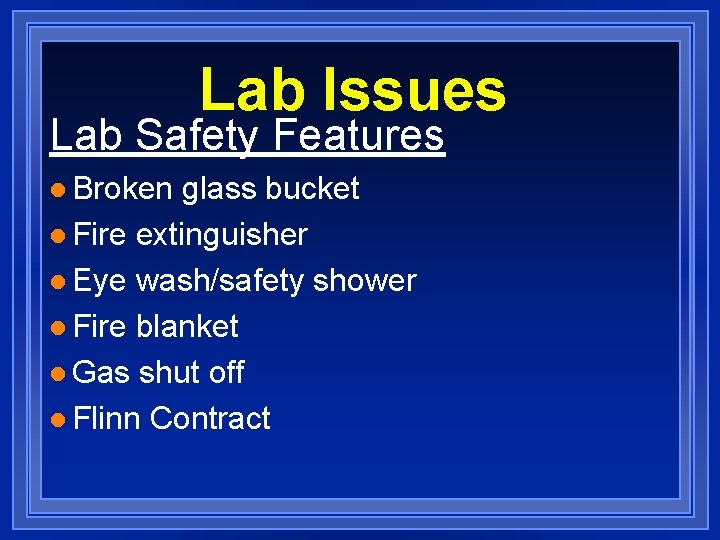 Lab Issues Lab Safety Features l Broken glass bucket l Fire extinguisher l Eye
