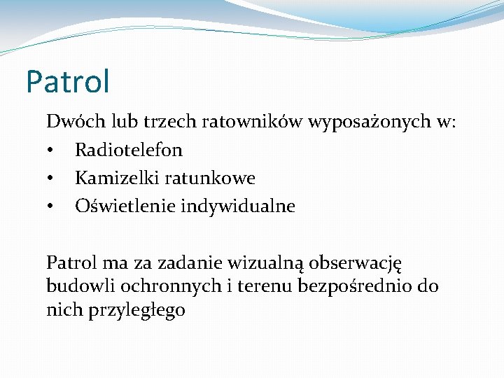 Patrol Dwóch lub trzech ratowników wyposażonych w: • Radiotelefon • Kamizelki ratunkowe • Oświetlenie