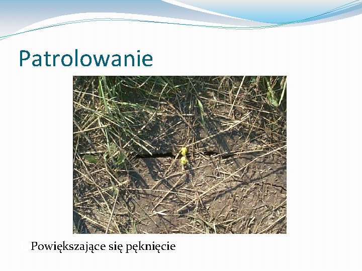 Patrolowanie �Powiększające się pęknięcie 