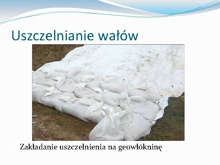 Uszczelnianie wałów �Zakładanie uszczelnienia na geowłókninę 