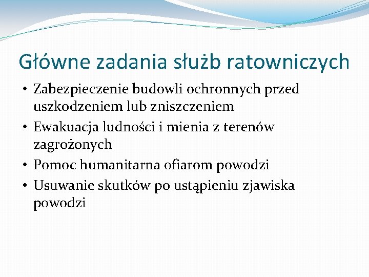 Główne zadania służb ratowniczych • Zabezpieczenie budowli ochronnych przed uszkodzeniem lub zniszczeniem • Ewakuacja