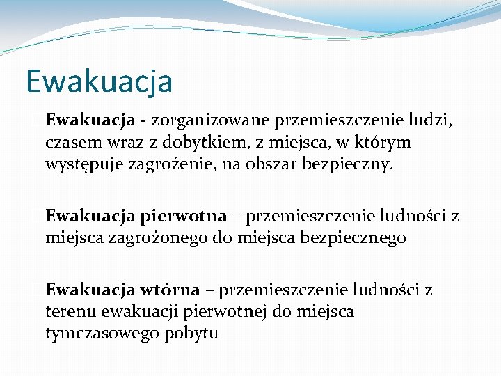 Ewakuacja �Ewakuacja - zorganizowane przemieszczenie ludzi, czasem wraz z dobytkiem, z miejsca, w którym