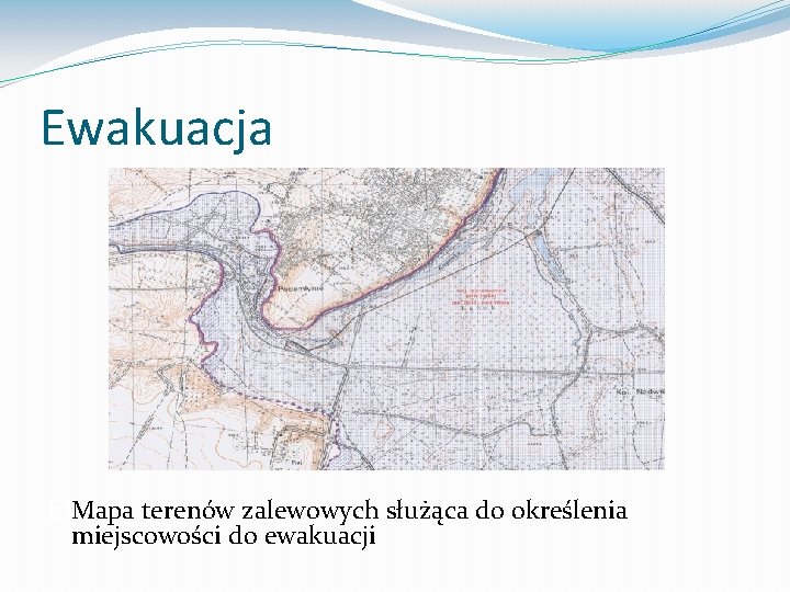 Ewakuacja �Mapa terenów zalewowych służąca do określenia miejscowości do ewakuacji 