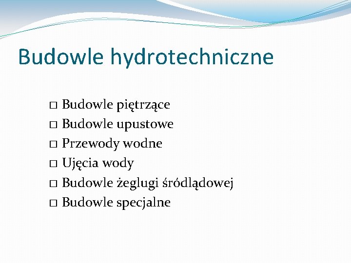 Budowle hydrotechniczne Budowle piętrzące � Budowle upustowe � Przewody wodne � Ujęcia wody �