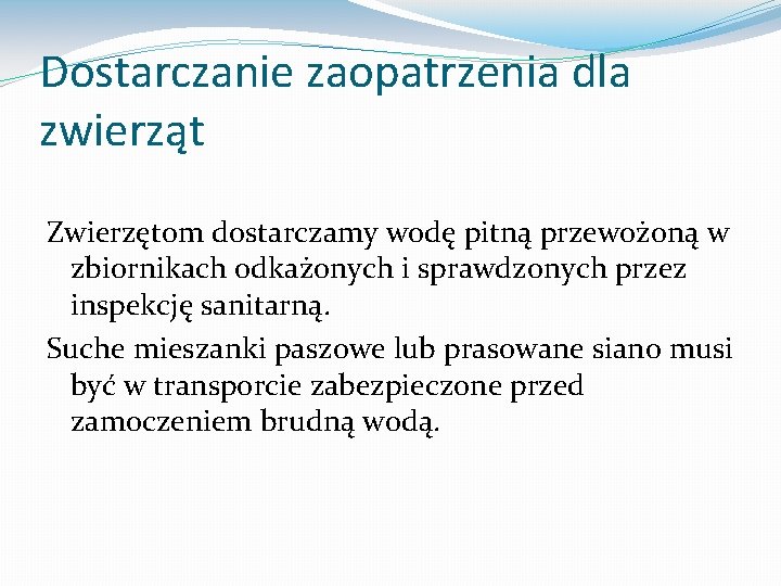 Dostarczanie zaopatrzenia dla zwierząt Zwierzętom dostarczamy wodę pitną przewożoną w zbiornikach odkażonych i sprawdzonych