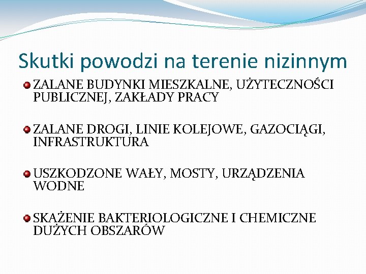 Skutki powodzi na terenie nizinnym ZALANE BUDYNKI MIESZKALNE, UŻYTECZNOŚCI PUBLICZNEJ, ZAKŁADY PRACY ZALANE DROGI,