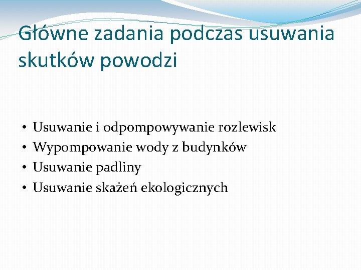 Główne zadania podczas usuwania skutków powodzi • • Usuwanie i odpompowywanie rozlewisk Wypompowanie wody