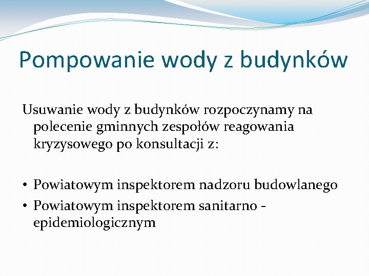 Pompowanie wody z budynków Usuwanie wody z budynków rozpoczynamy na polecenie gminnych zespołów reagowania