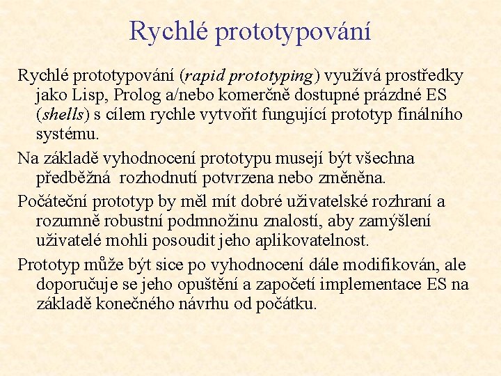 Rychlé prototypování (rapid prototyping) využívá prostředky jako Lisp, Prolog a/nebo komerčně dostupné prázdné ES