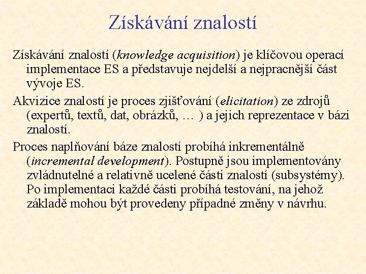 Získávání znalostí (knowledge acquisition) je klíčovou operací implementace ES a představuje nejdelší a nejpracnější