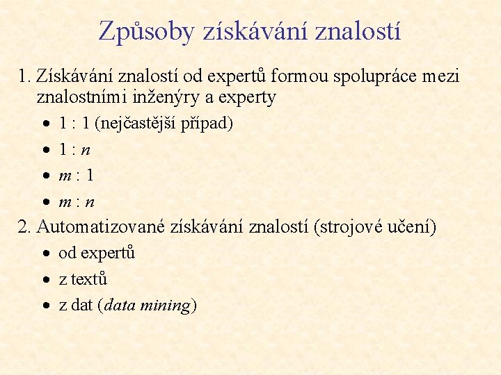 Způsoby získávání znalostí 1. Získávání znalostí od expertů formou spolupráce mezi znalostními inženýry a