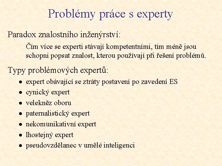 Problémy práce s experty Paradox znalostního inženýrství: Čím více se experti stávají kompetentními, tím