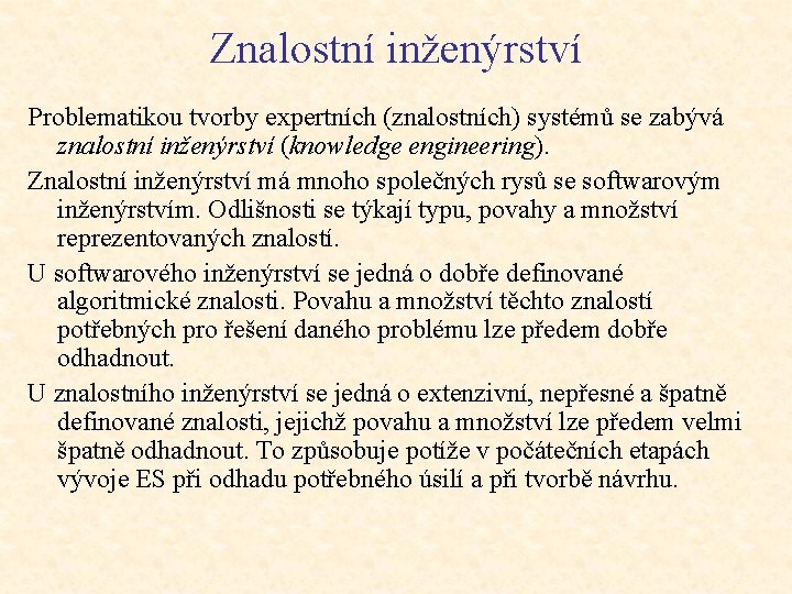 Znalostní inženýrství Problematikou tvorby expertních (znalostních) systémů se zabývá znalostní inženýrství (knowledge engineering). Znalostní