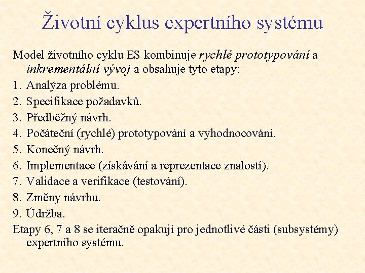 Životní cyklus expertního systému Model životního cyklu ES kombinuje rychlé prototypování a inkrementální vývoj