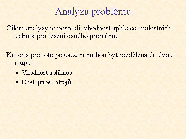 Analýza problému Cílem analýzy je posoudit vhodnost aplikace znalostních technik pro řešení daného problému.