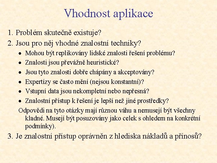 Vhodnost aplikace 1. Problém skutečně existuje? 2. Jsou pro něj vhodné znalostní techniky? ·