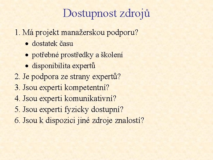 Dostupnost zdrojů 1. Má projekt manažerskou podporu? · dostatek času · potřebné prostředky a