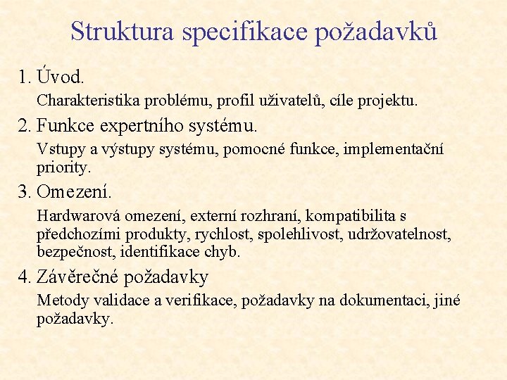 Struktura specifikace požadavků 1. Úvod. Charakteristika problému, profil uživatelů, cíle projektu. 2. Funkce expertního