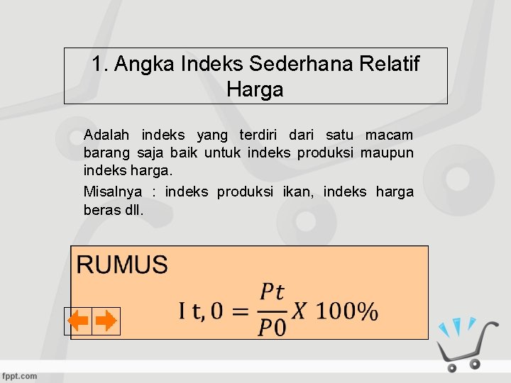 1. Angka Indeks Sederhana Relatif Harga Adalah indeks yang terdiri dari satu macam barang