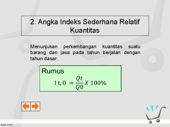 2. Angka Indeks Sederhana Relatif Kuantitas Menunjukan perkembangan kuantitas suatu barang dan jasa pada