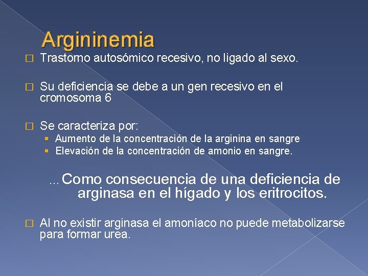 Argininemia � Trastorno autosómico recesivo, no ligado al sexo. � Su deficiencia se debe