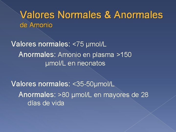 Valores Normales & Anormales de Amonio Valores normales: <75 µmol/L Anormales: Amonio en plasma
