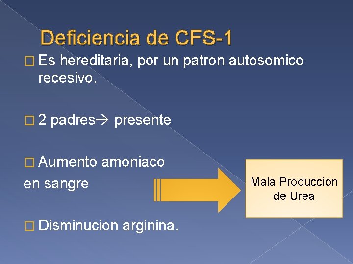 Deficiencia de CFS-1 � Es hereditaria, por un patron autosomico recesivo. � 2 padres