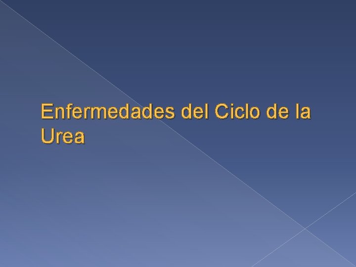 Enfermedades del Ciclo de la Urea 