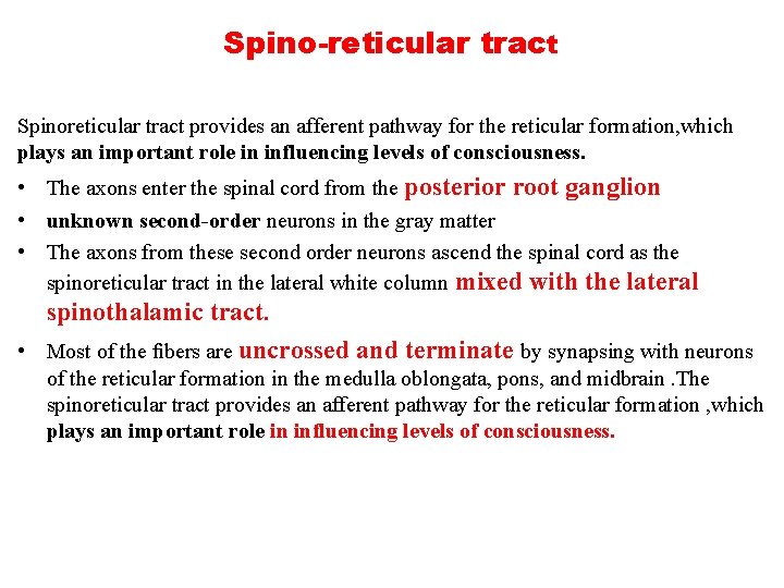 Spino-reticular tract Spinoreticular tract provides an afferent pathway for the reticular formation, which plays
