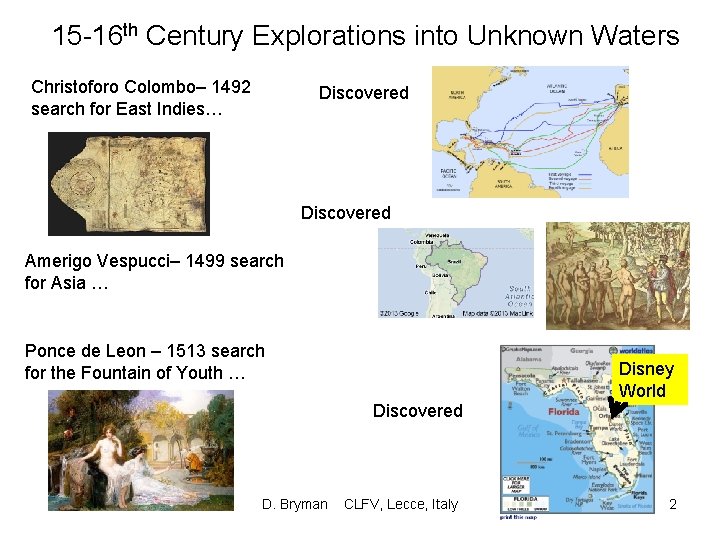 15 -16 th Century Explorations into Unknown Waters Christoforo Colombo– 1492 search for East