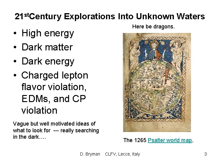21 st. Century Explorations Into Unknown Waters • • High energy Dark matter Dark