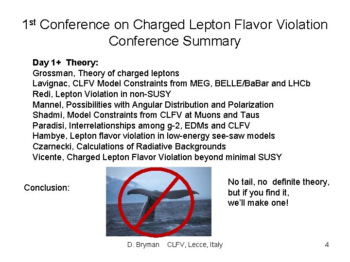 1 st Conference on Charged Lepton Flavor Violation Conference Summary Day 1+ Theory: Grossman,