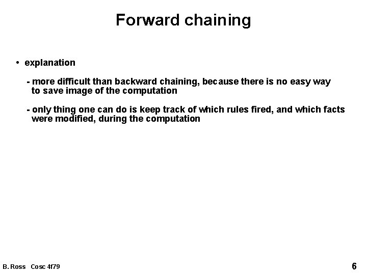 Forward chaining • explanation - more difficult than backward chaining, because there is no