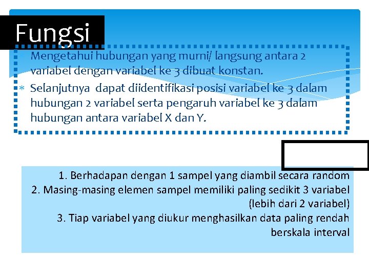 Fungsi Mengetahui hubungan yang murni/ langsung antara 2 variabel dengan variabel ke 3 dibuat