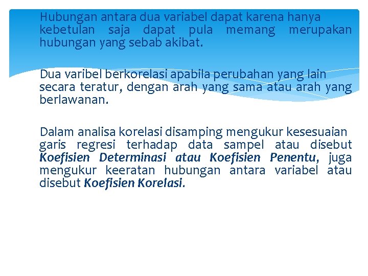 Hubungan antara dua variabel dapat karena hanya kebetulan saja dapat pula memang merupakan hubungan