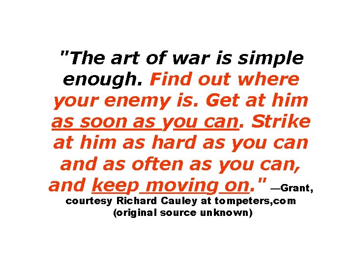"The art of war is simple enough. Find out where your enemy is. Get