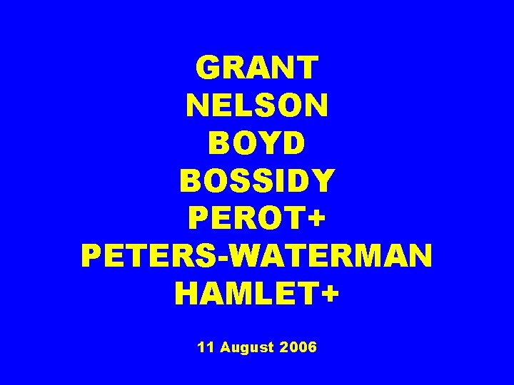 GRANT NELSON BOYD BOSSIDY PEROT+ PETERS-WATERMAN HAMLET+ 11 August 2006 