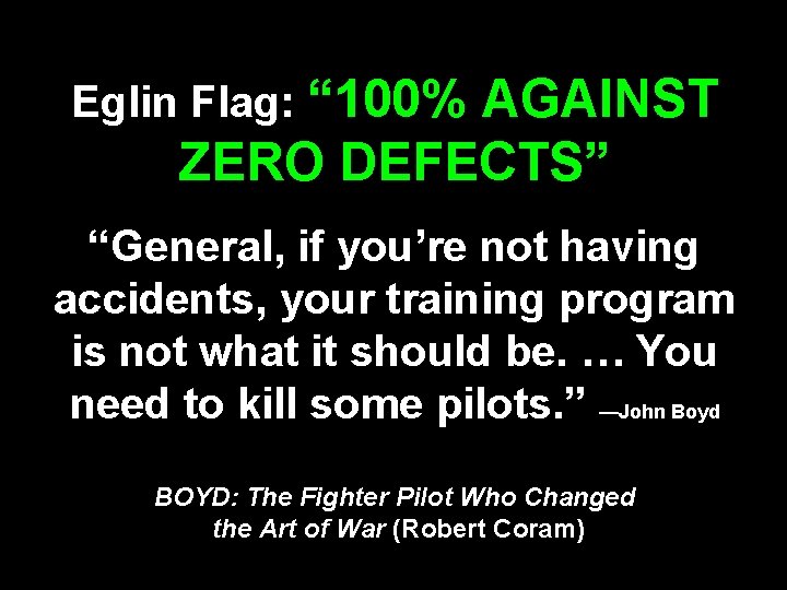 Eglin Flag: “ 100% AGAINST ZERO DEFECTS” “General, if you’re not having accidents, your