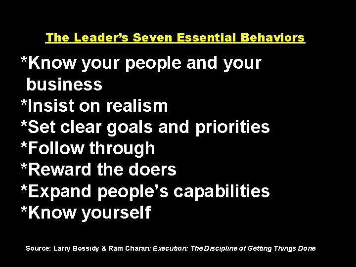 The Leader’s Seven Essential Behaviors *Know your people and your business *Insist on realism