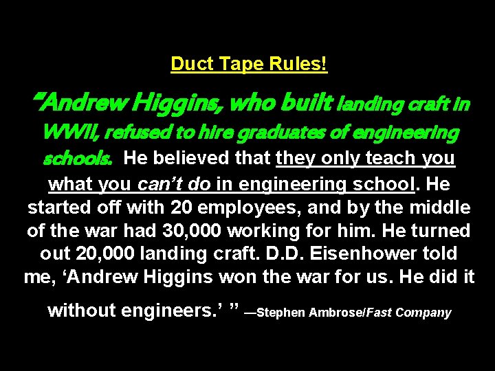 Duct Tape Rules! “Andrew Higgins, who built landing craft in WWII, refused to hire