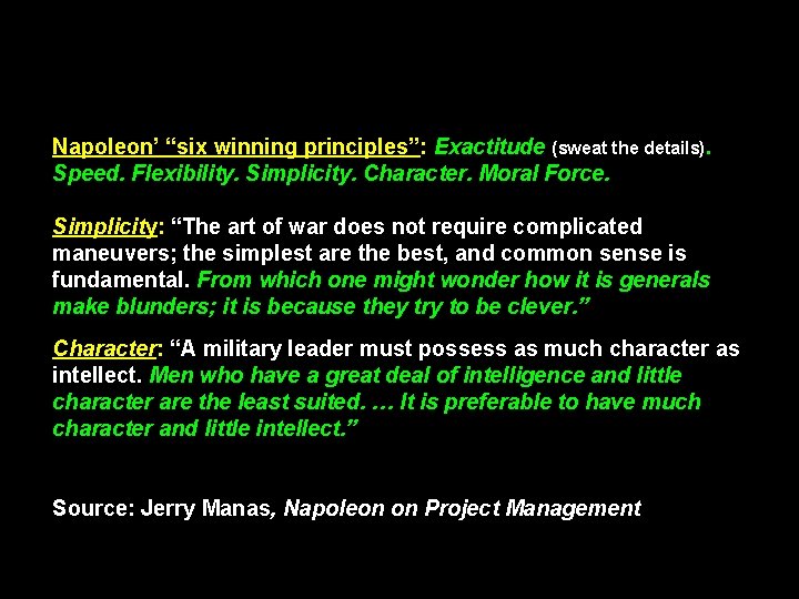 Napoleon’ “six winning principles”: Exactitude (sweat the details). Speed. Flexibility. Simplicity. Character. Moral Force.