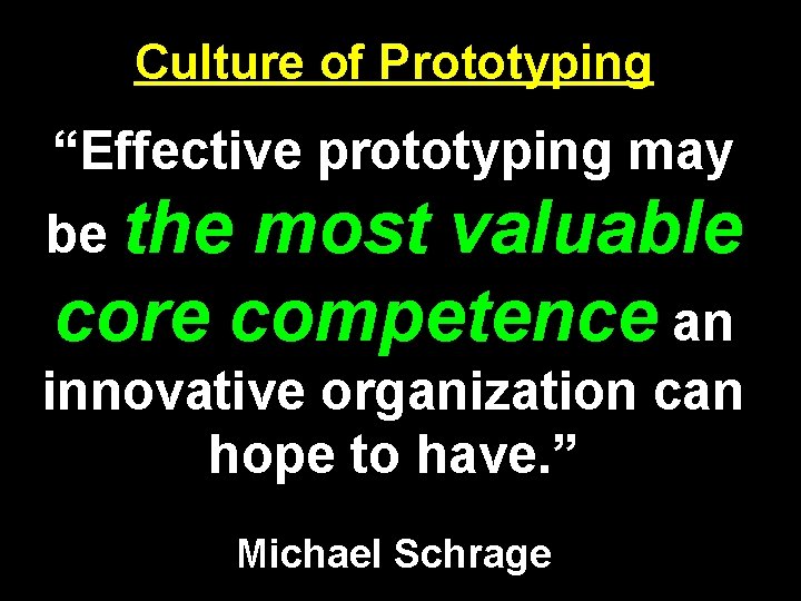 Culture of Prototyping “Effective prototyping may be the most valuable core competence an innovative